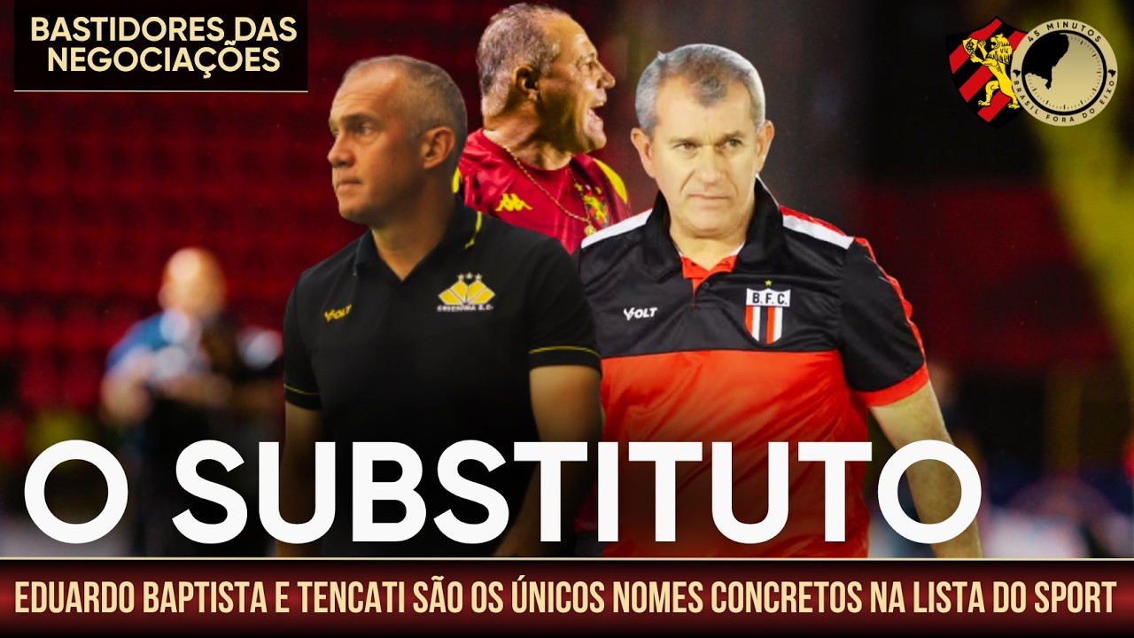 NOVO TREINADOR A CAMINHO? SPORT ENTRE EDUARDO BAPTISTA E TENCATI. VEJA OS BASTIDORES DAS NEGOCIA&Ccedil;&Otilde;ES