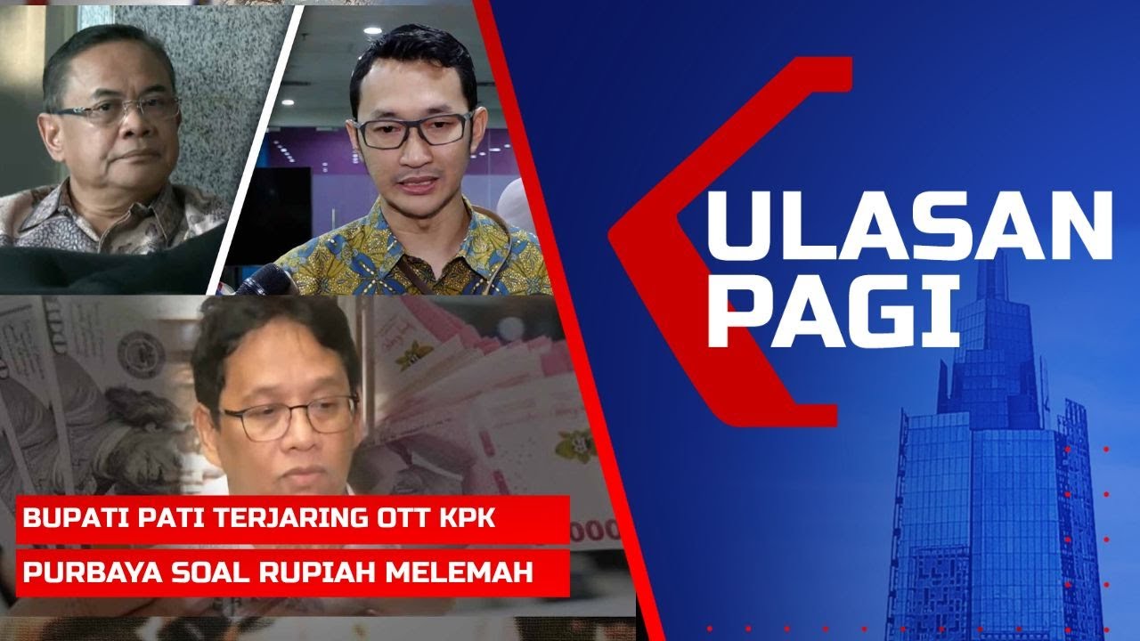 ULASAN PAGI - Bupati Pati Ditangkap KPK hingga Purbaya soal Rupiah Nyaris Rp17.000 per Dolar AS