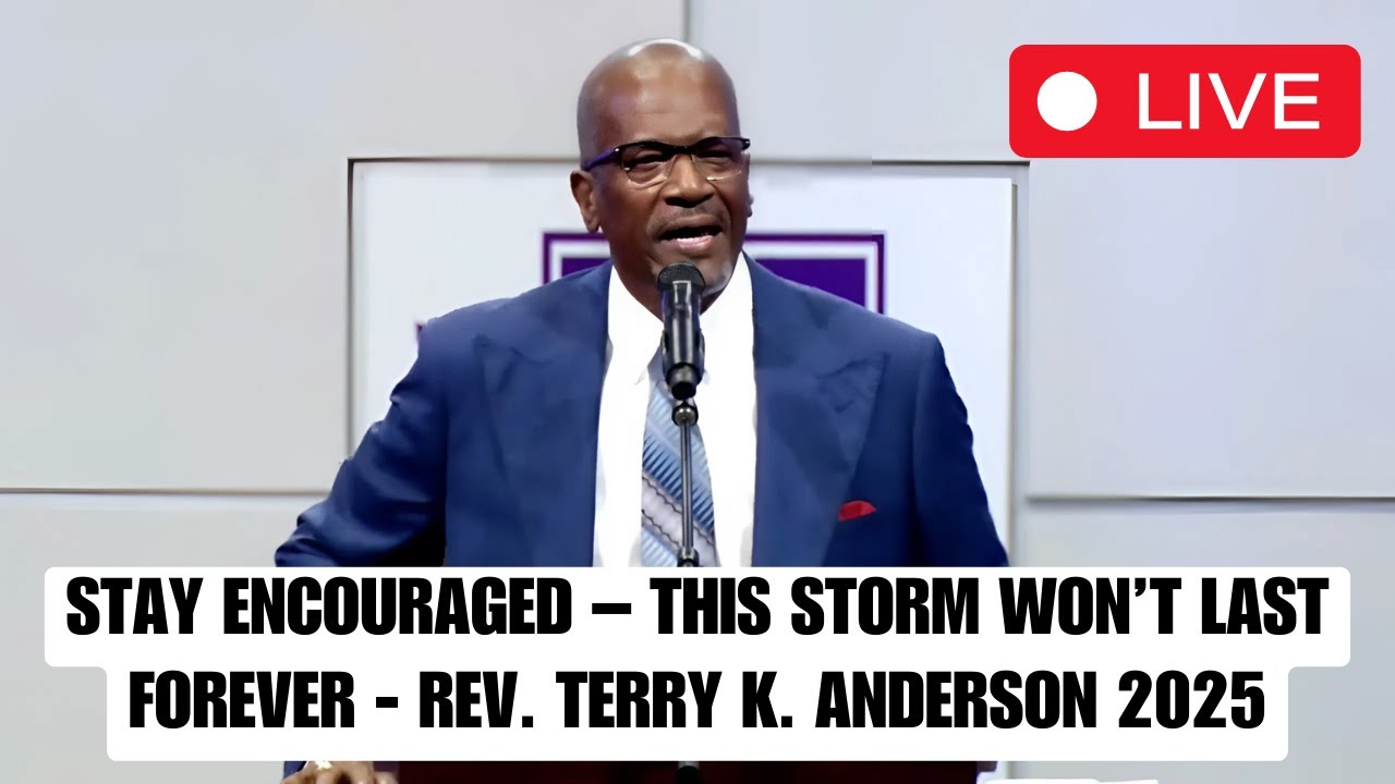 Stay Encouraged – This Storm Won’t Last Forever - Rev. Terry K. Anderson 2025