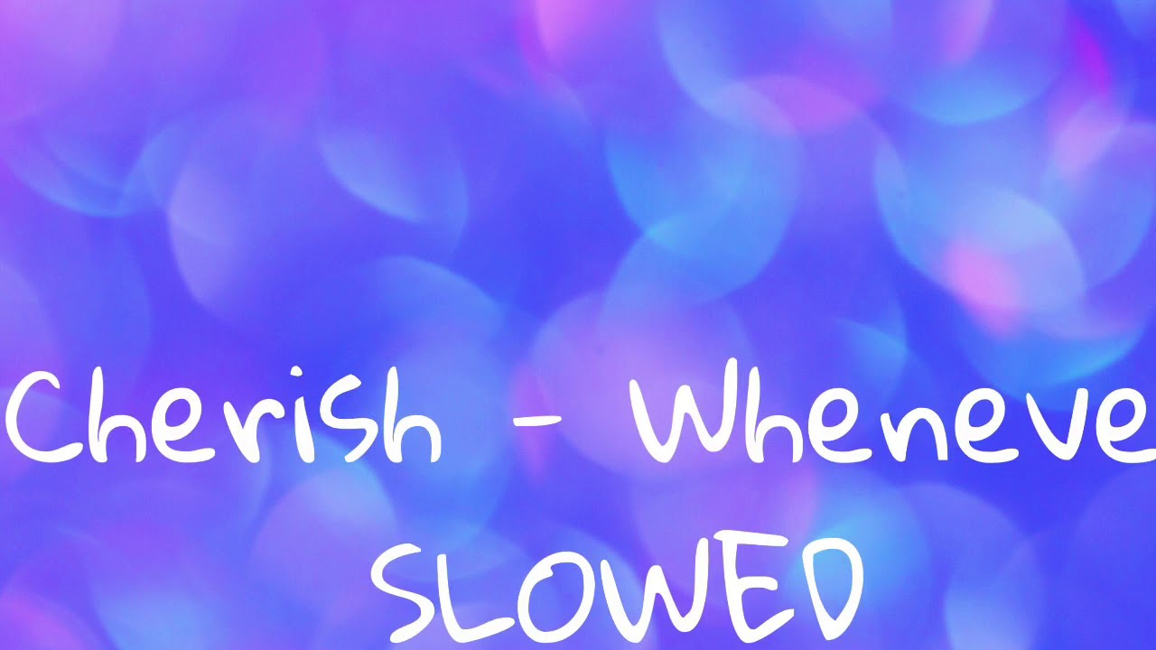 Cherish - Whenever SLOWED