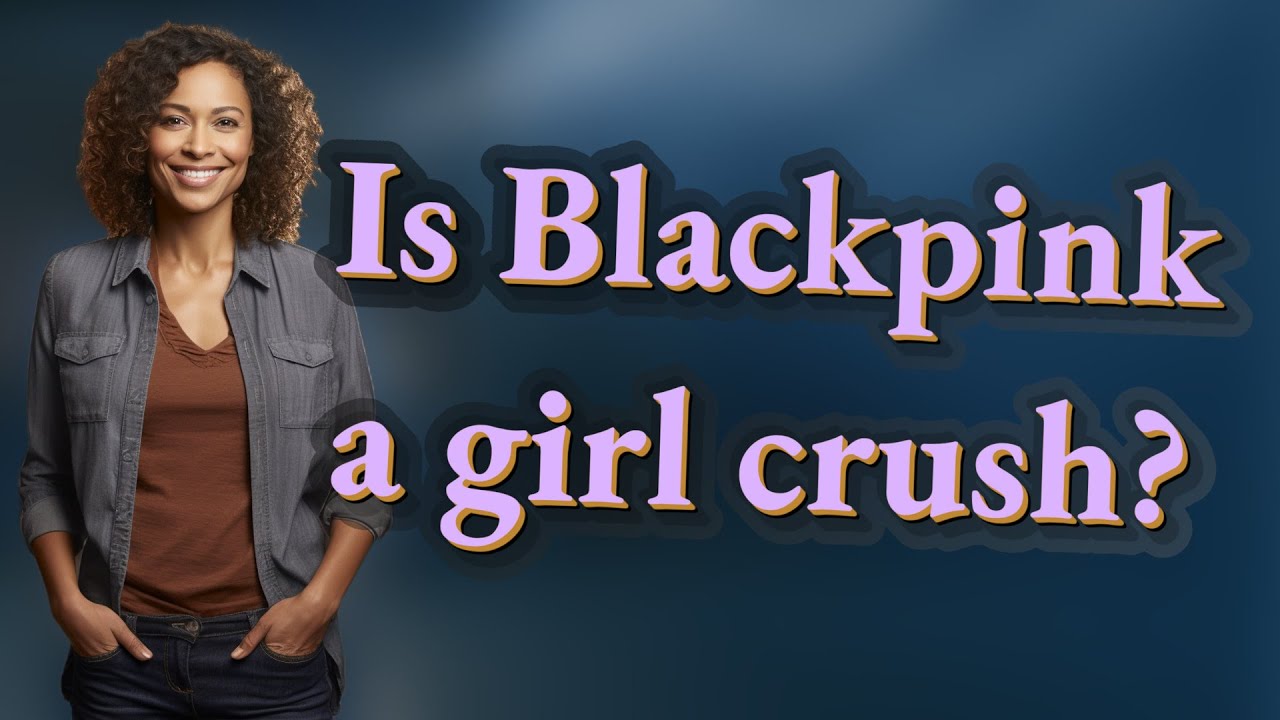Is Blackpink a girl crush?