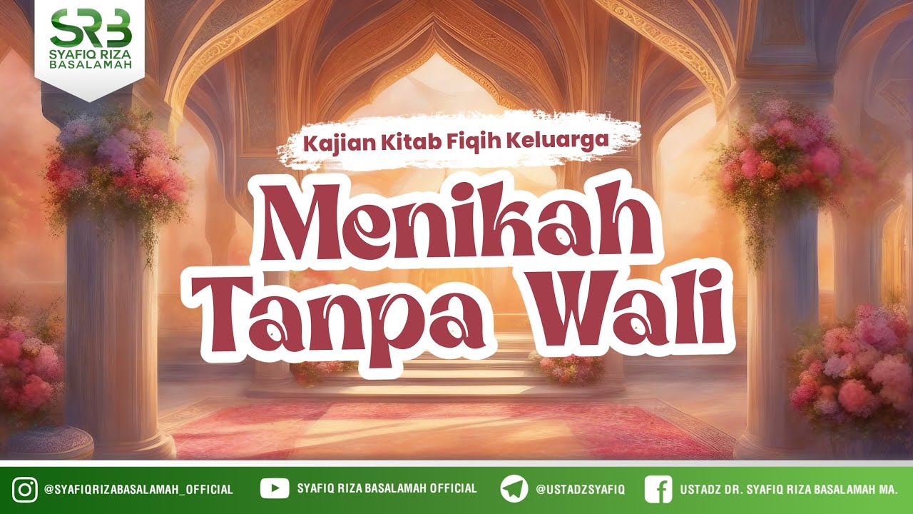 Kajian Kitab Fikih Keluarga : Menikah Tanpa Wali - Ustadz Dr. Syafiq Riza Basalamah, M.A.
