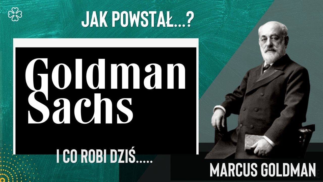 Goldman Sachs - jak powstał i co robi dziś?