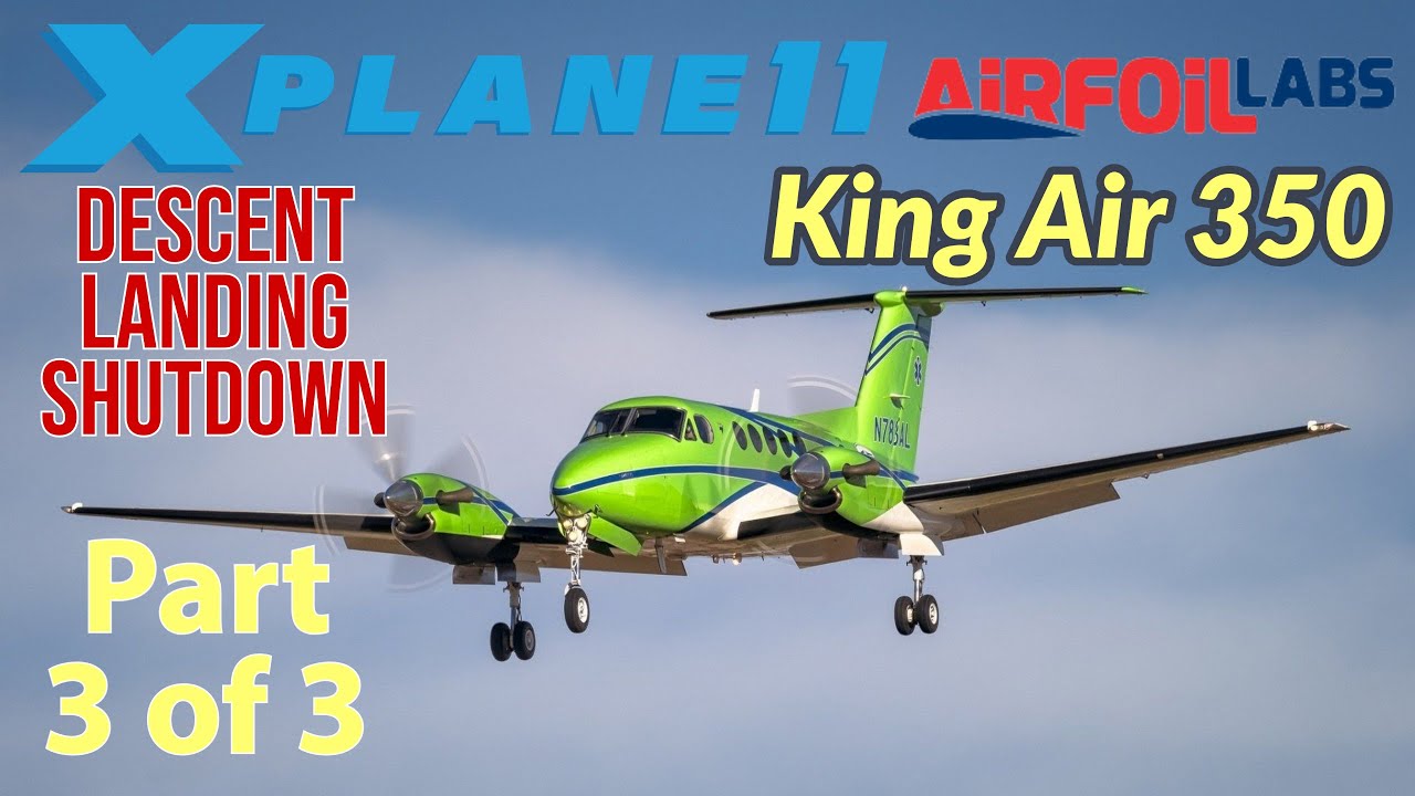 King Air 350 X-Plane 11 tutorial by KA350 Pilot | Part 3 of 3