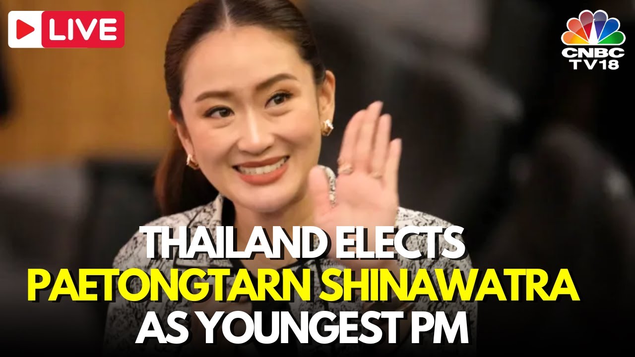 Thailand LIVE: Paetongtarn Shinawatra Becomes Thailand's Youngest Prime Minister | Bangkok | N18G