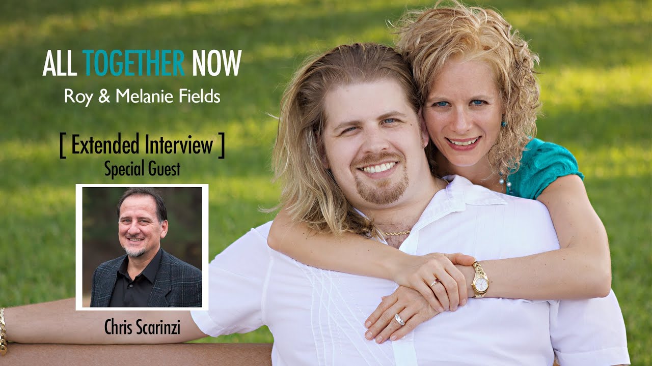 All Together Now | Extended Interview | Chris Scarinzi with Roy & Melanie Fields