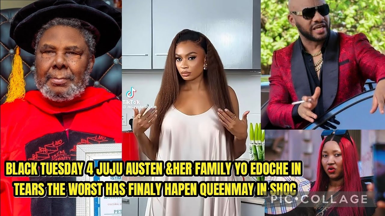 BLACK TUESDAY 4 JUJU AUSTEN &HER FAM YO EDOCHE IN TEARS THE WORST HAS FINALY HAPEN QUEENMAY IN SHOC