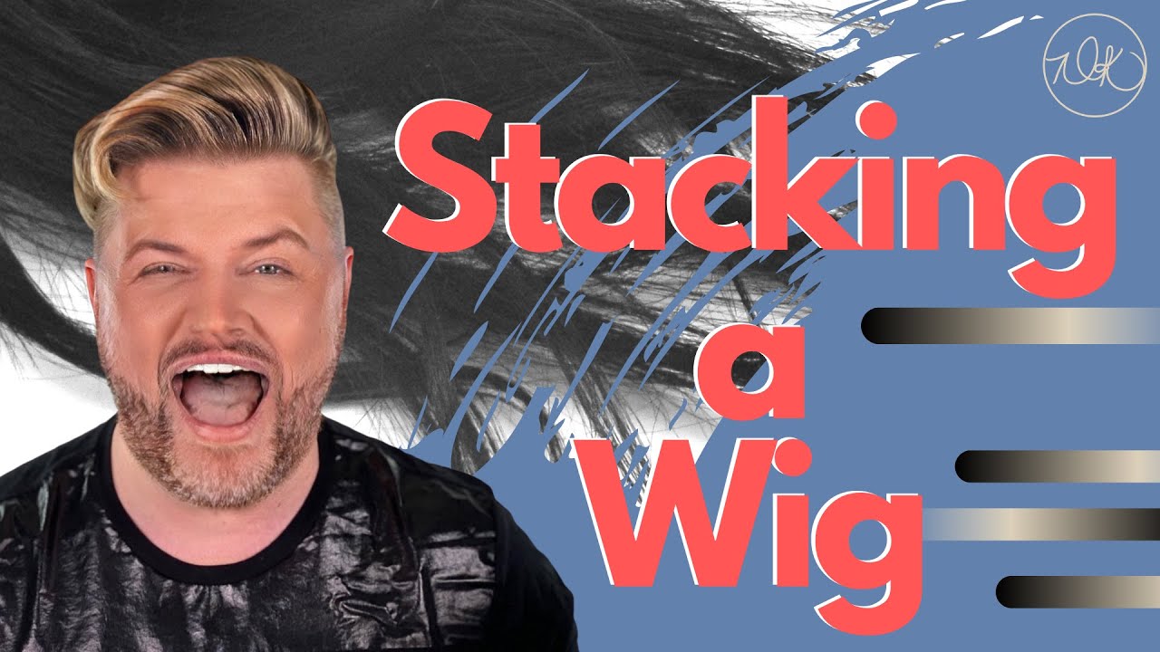 Wig Stacking 101
