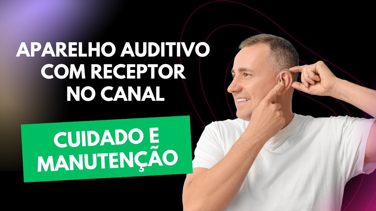 Aparelho Auditivo Receptor no Canal Modelo com Pilha. Manuseio e Limpeza.