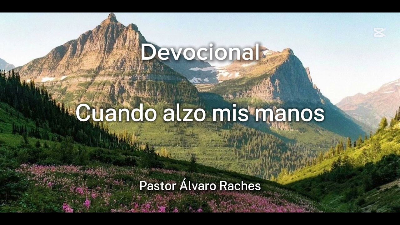 Devocional CUANDO ALZO MIS MANOS (Salmo 28:1-2) - Pastor Álvaro Raches