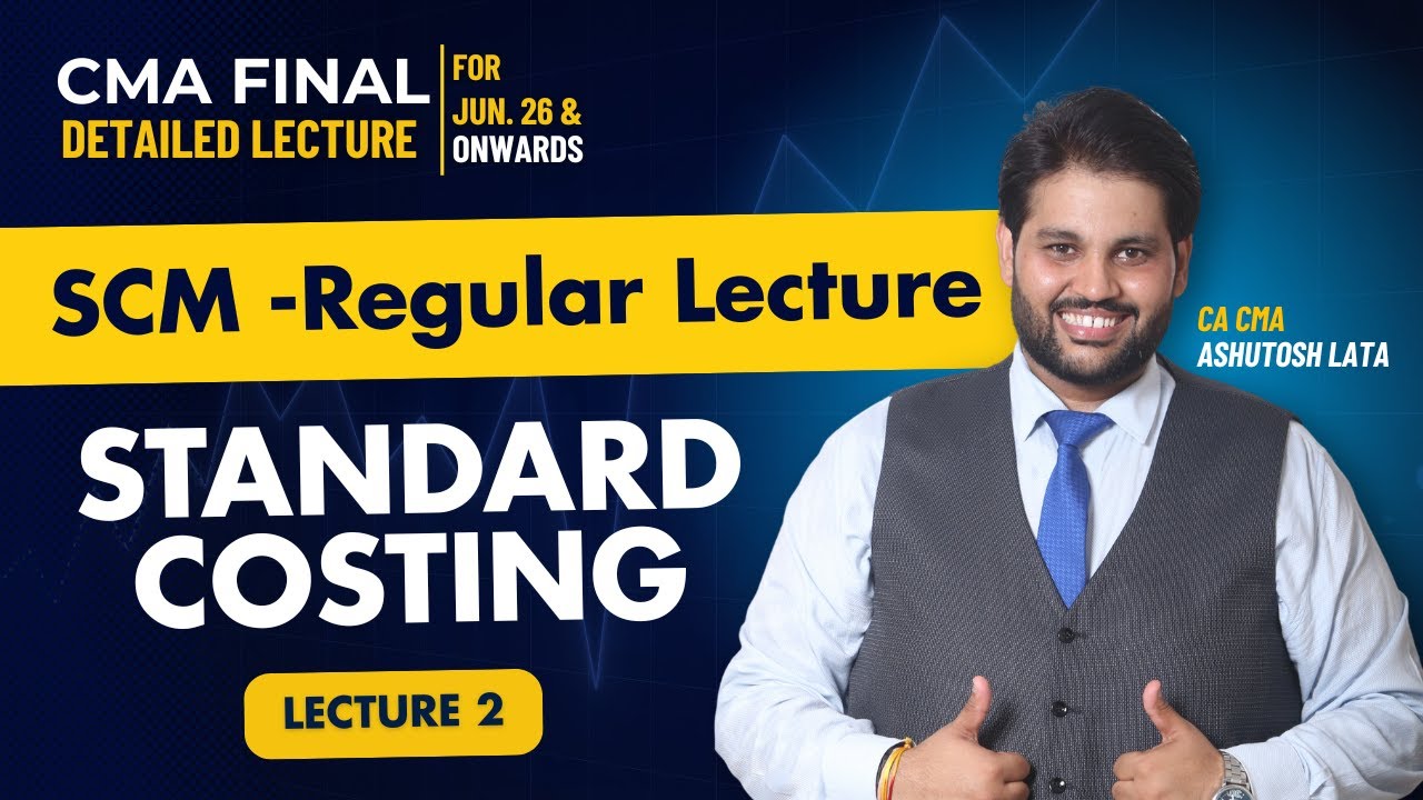 CMA Final SCM Standard Costing Full Lecture | Lecture 2 Regular Course for June 26 Exam & Onwards