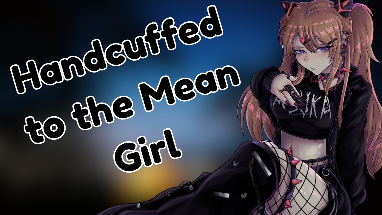 Handcuffed to the Mean Girl [F4A] [Bratty] [Tsundere] [ASMR Audio Roleplay]