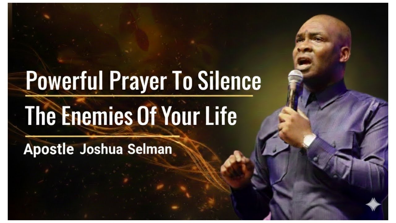 Powerful Prayer To Silence the Enemies of Your Life || Apostle Joshua Selman