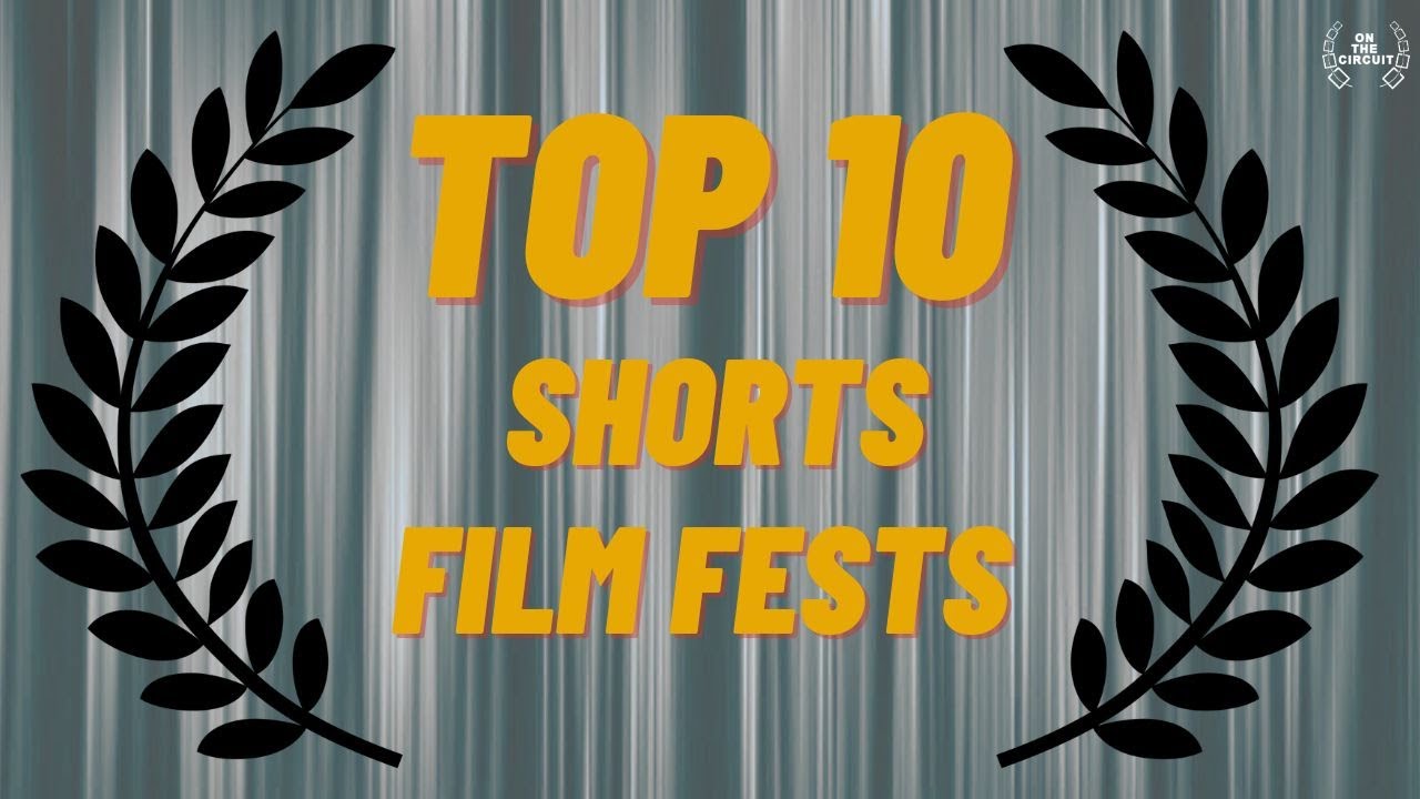 Top 10 Shorts Film Festivals