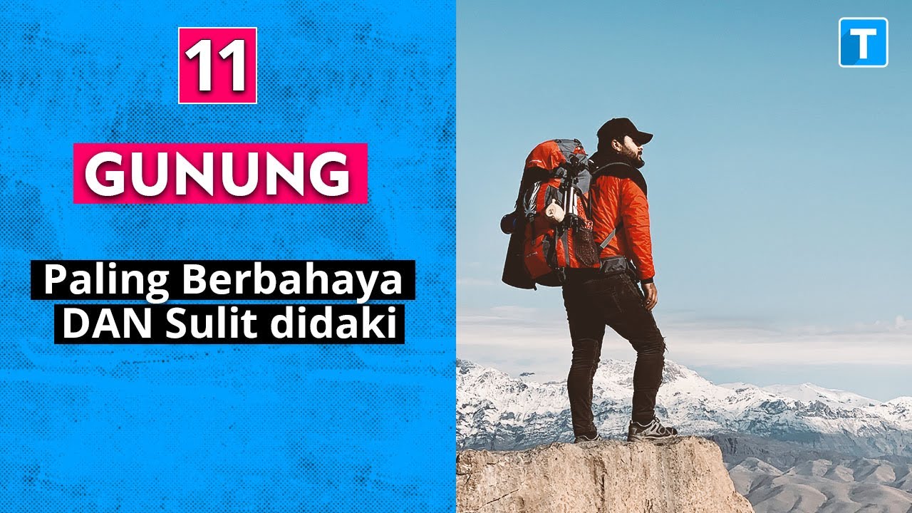 11 Gunung paling berbahaya dan sulit untuk didaki!