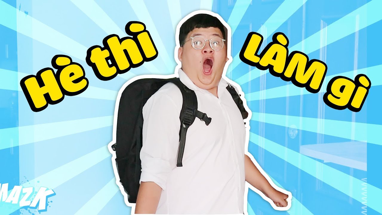 HÈ THÌ LÀM GÌ ?? (MAZK TV #1)