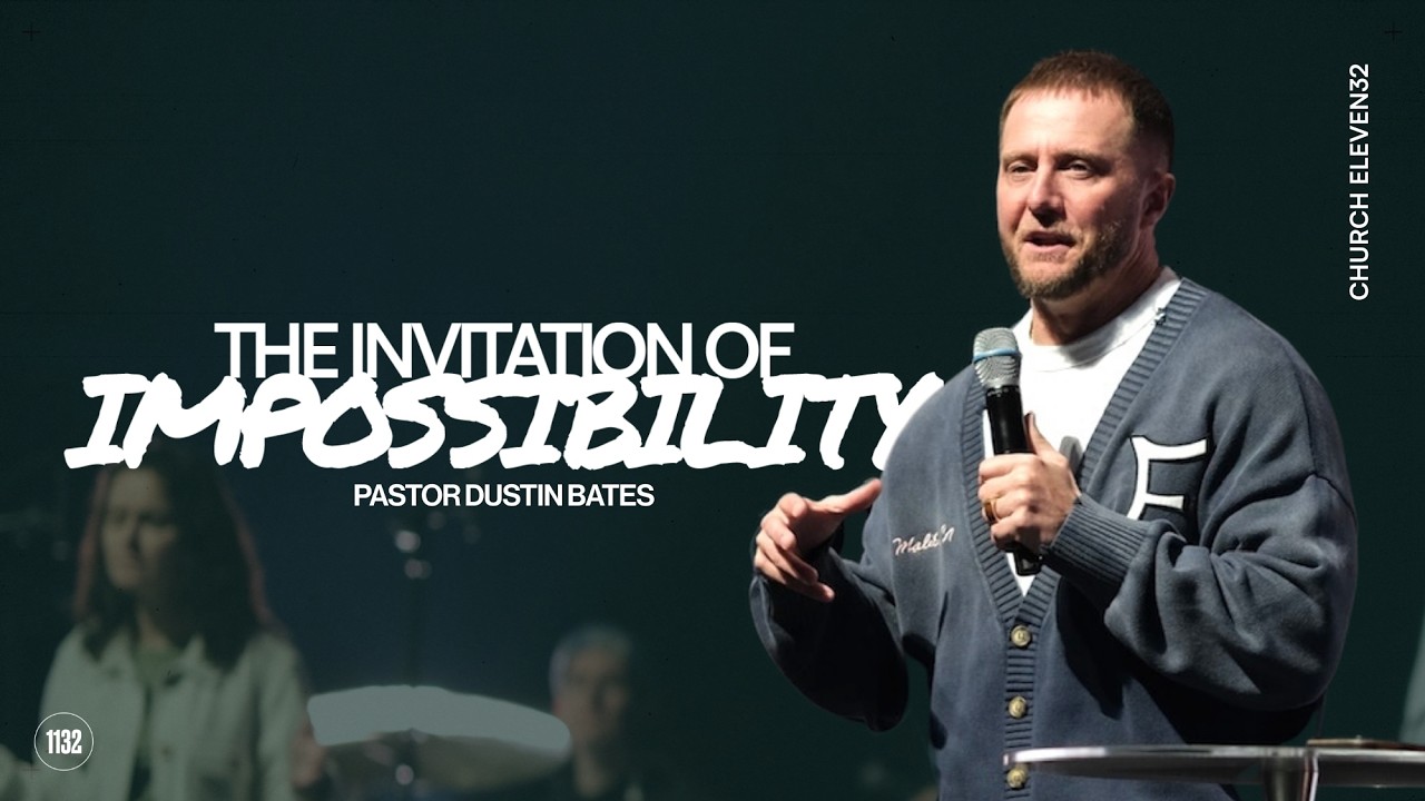 Pastor Dustin Bates | The Invitation to Impossibility | Church Eleven32