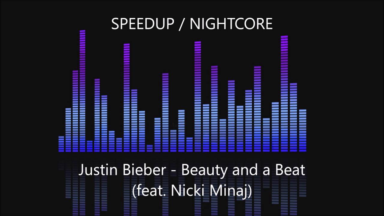 Justin Bieber - Beauty and a Beat (feat. Nicki Minaj) SPEEDUP / NIGHTCORE
