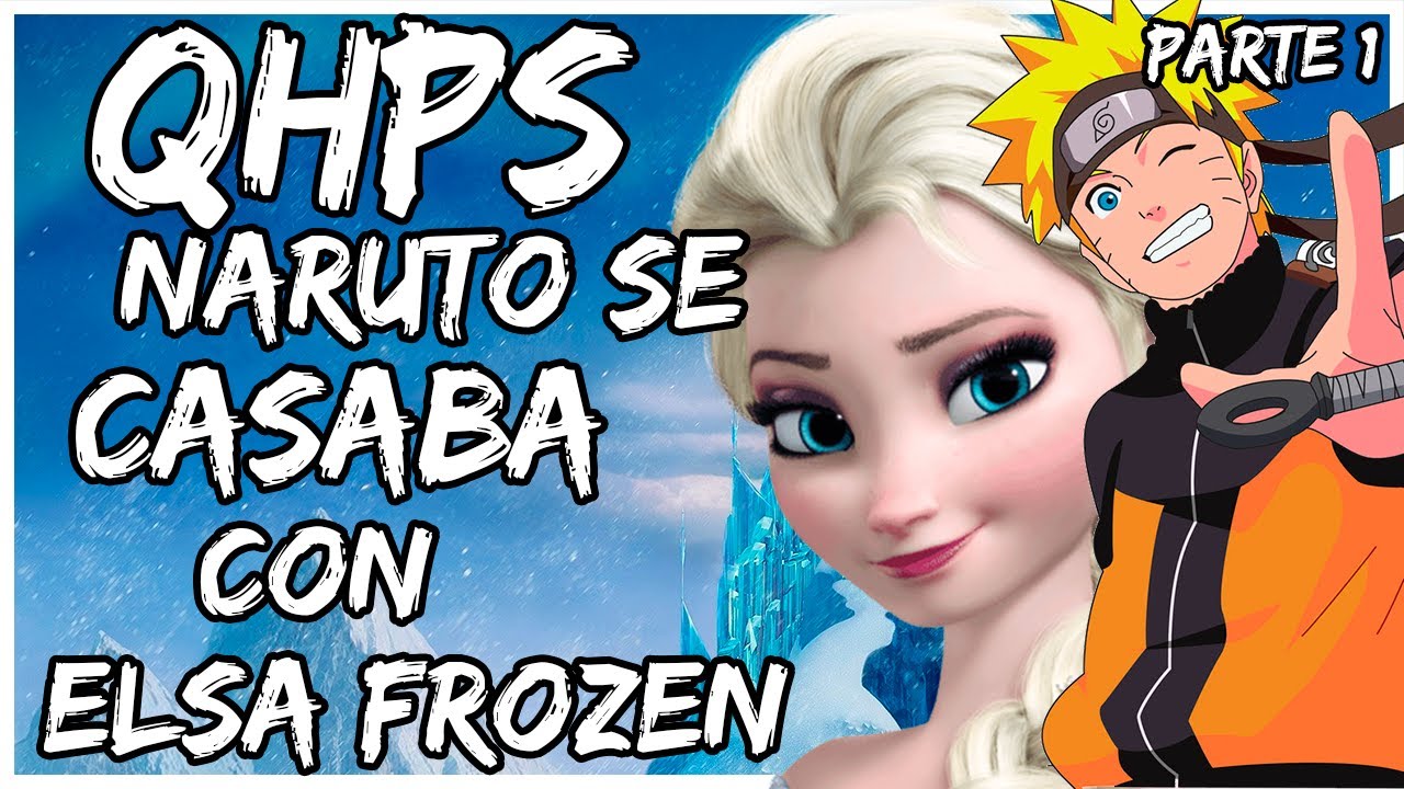 ¿QHPS NARUTO SE CASABA CON ELSA FROZEN? CAPITULO 1