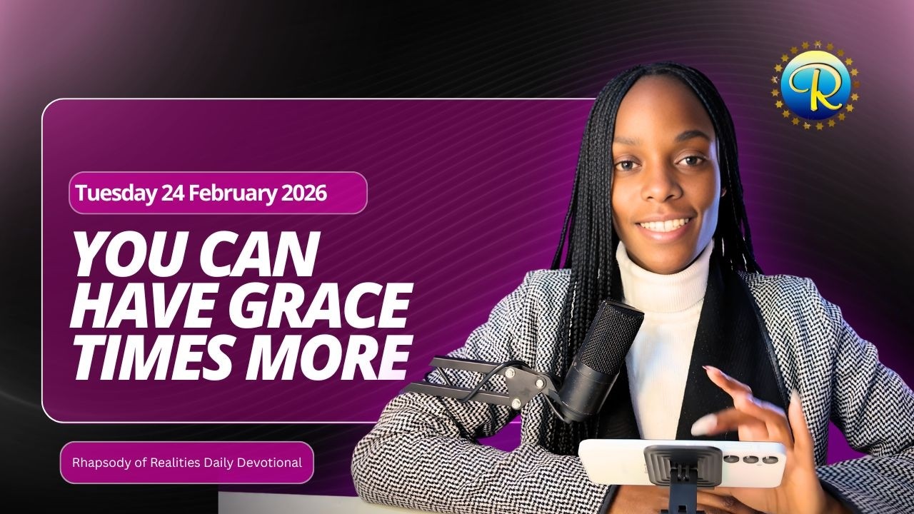 You can have grace many times more | 24 Feb 2026 | Rhapsody of Realities Daily Devotional