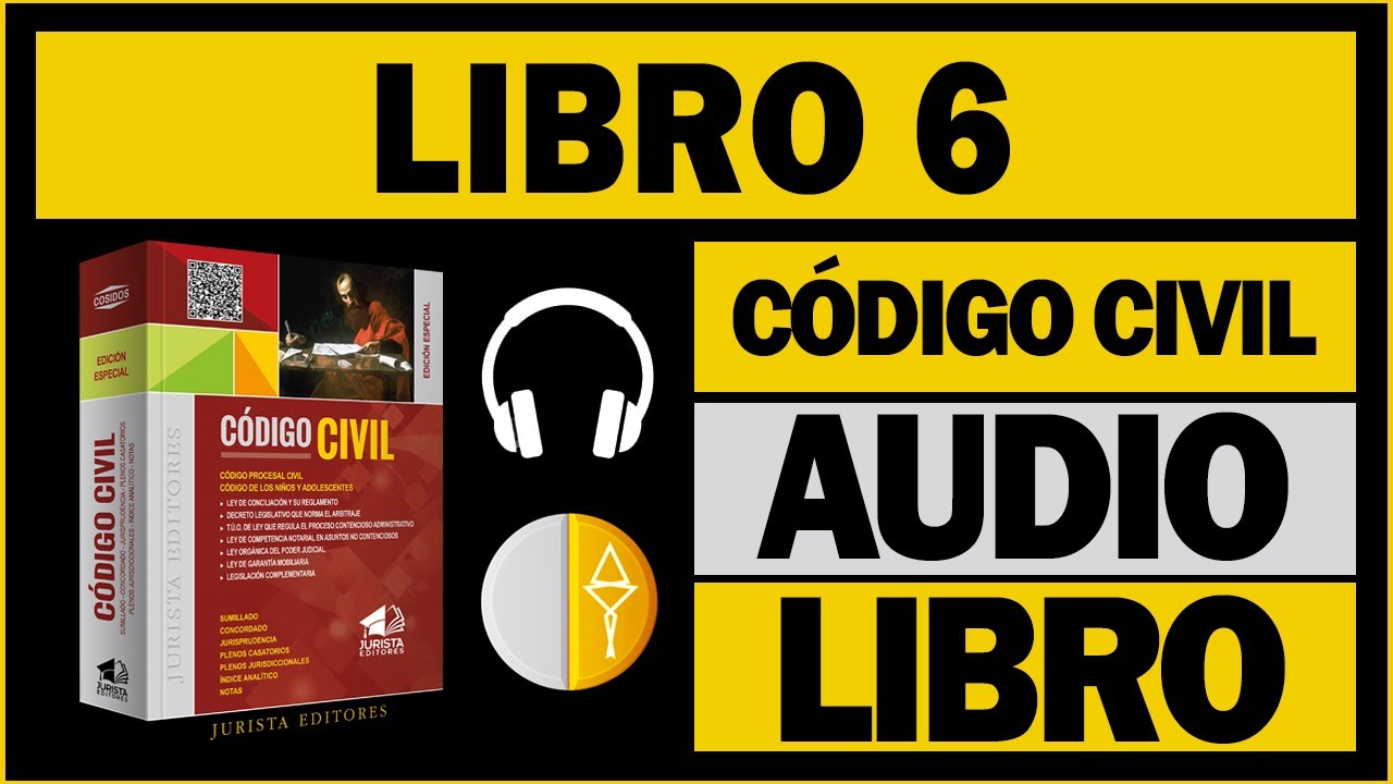 LIBRO 6 (CÓDIGO CIVIL PERUANO) (AUDIOLIBRO)