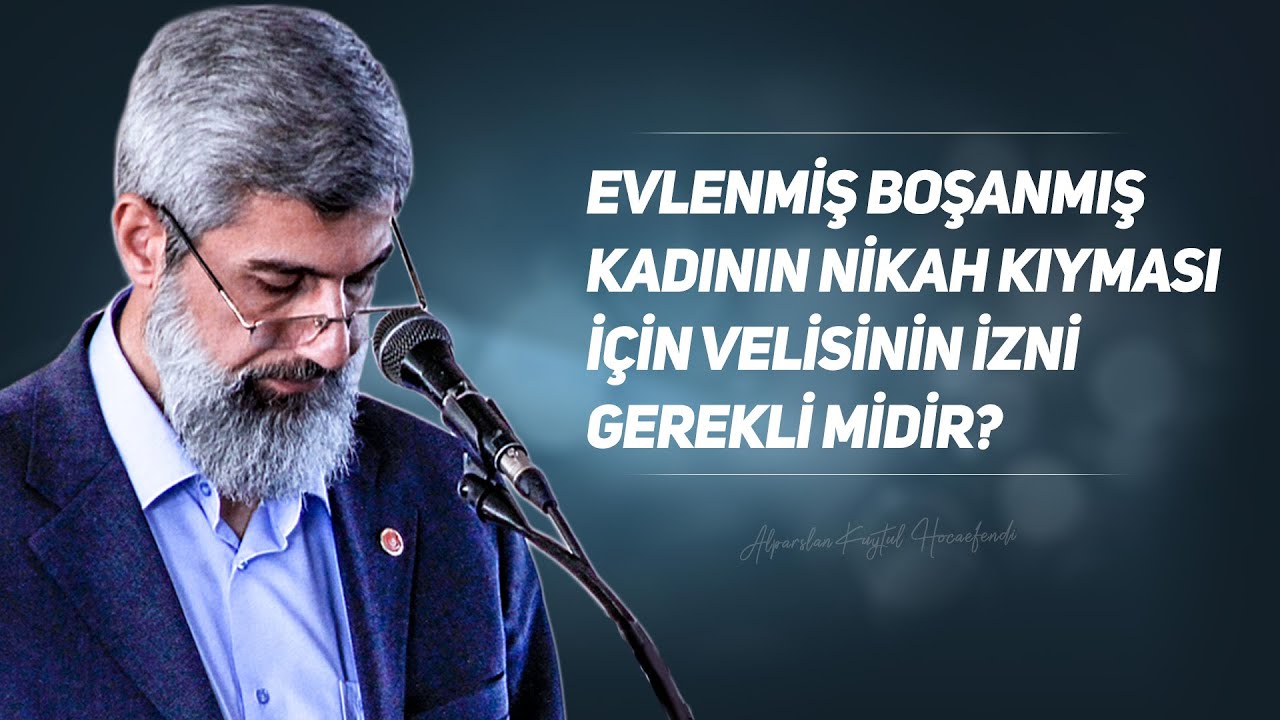 Evlenmiş boşanmış kadının nikah kıyması için velisinin izni gerekli midir?