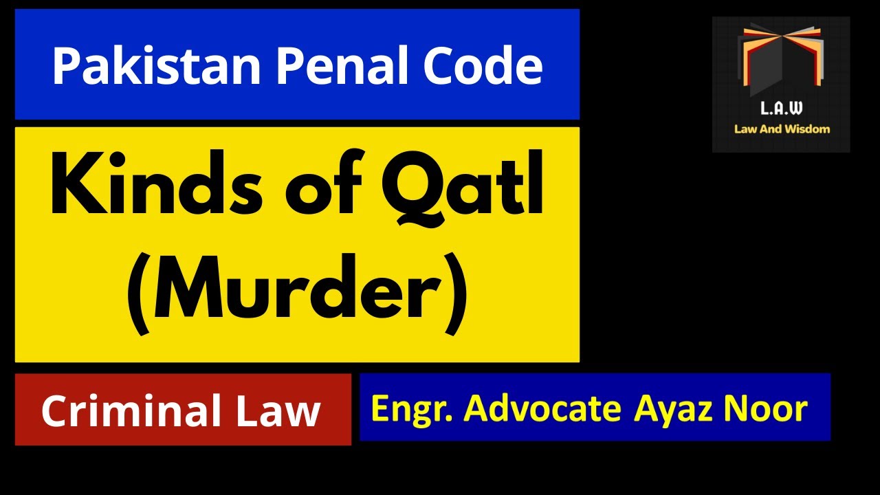 Kinds of Qatl in P.P.C  || Criminal Law || Engr Advocate Ayaz Noor || Law And WIsdom
