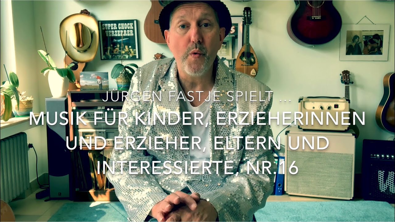 Musik zum Mitmachen - Nr.16 - 🌈Kinder, Eltern 🎶, ErzieherInnen 🎶 und Freunde👫- mit Jürgen Fastje