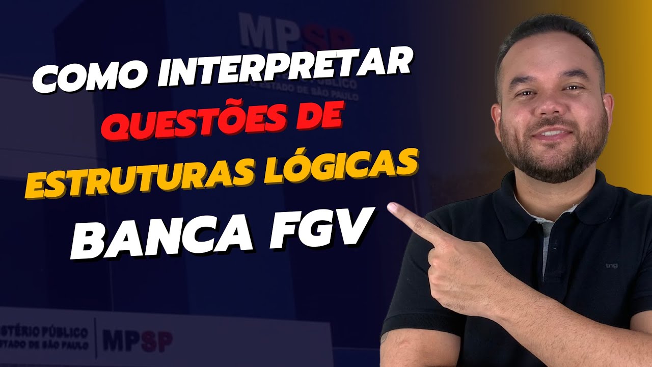 COMO INTERPRETAR QUESTÕES DE ESTRUTURAS LÓGICAS DA BANCA FGV