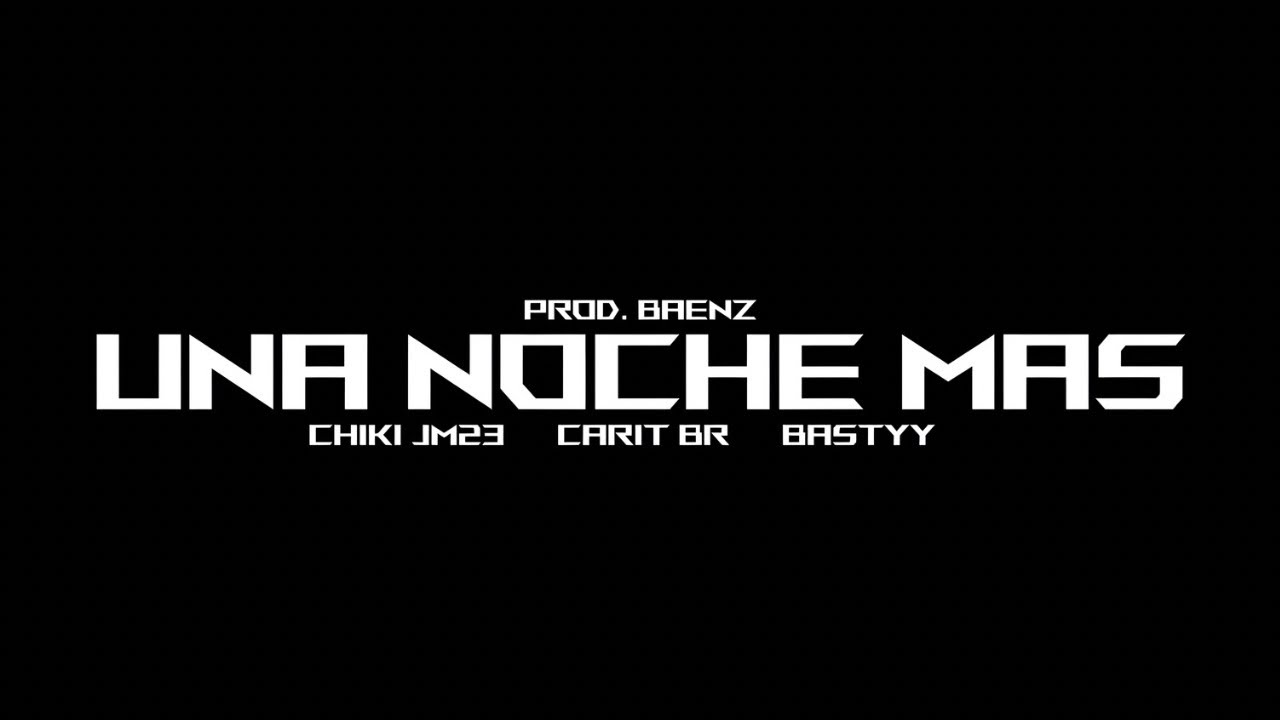Una Noche M&aacute;s - Carit BR, BAENZ, Bastyy, CHIKI JM23
