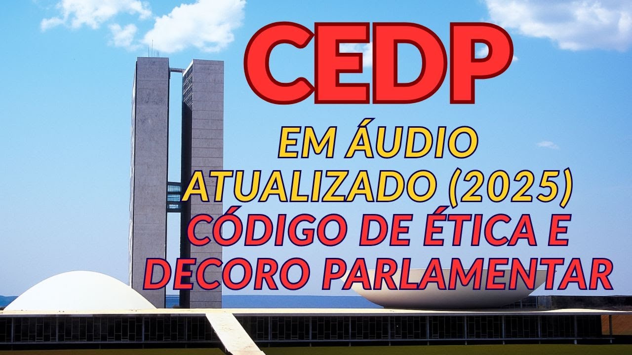 Código de Ética e Decoro Parlamentar em Áudio — CEDP Atualizado (Câmara dos Deputados)