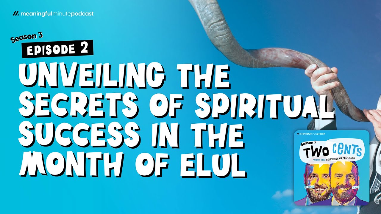 Unveiling The Secrets of Spiritual Success In The Month of Elul