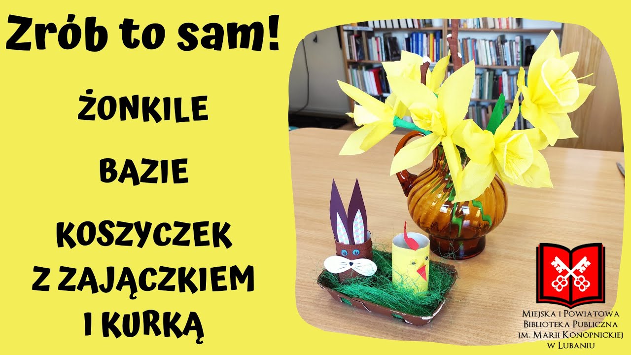 Zrób to sam DIY - żonkile, bazie, koszyczek z zajączkiem i kurką.