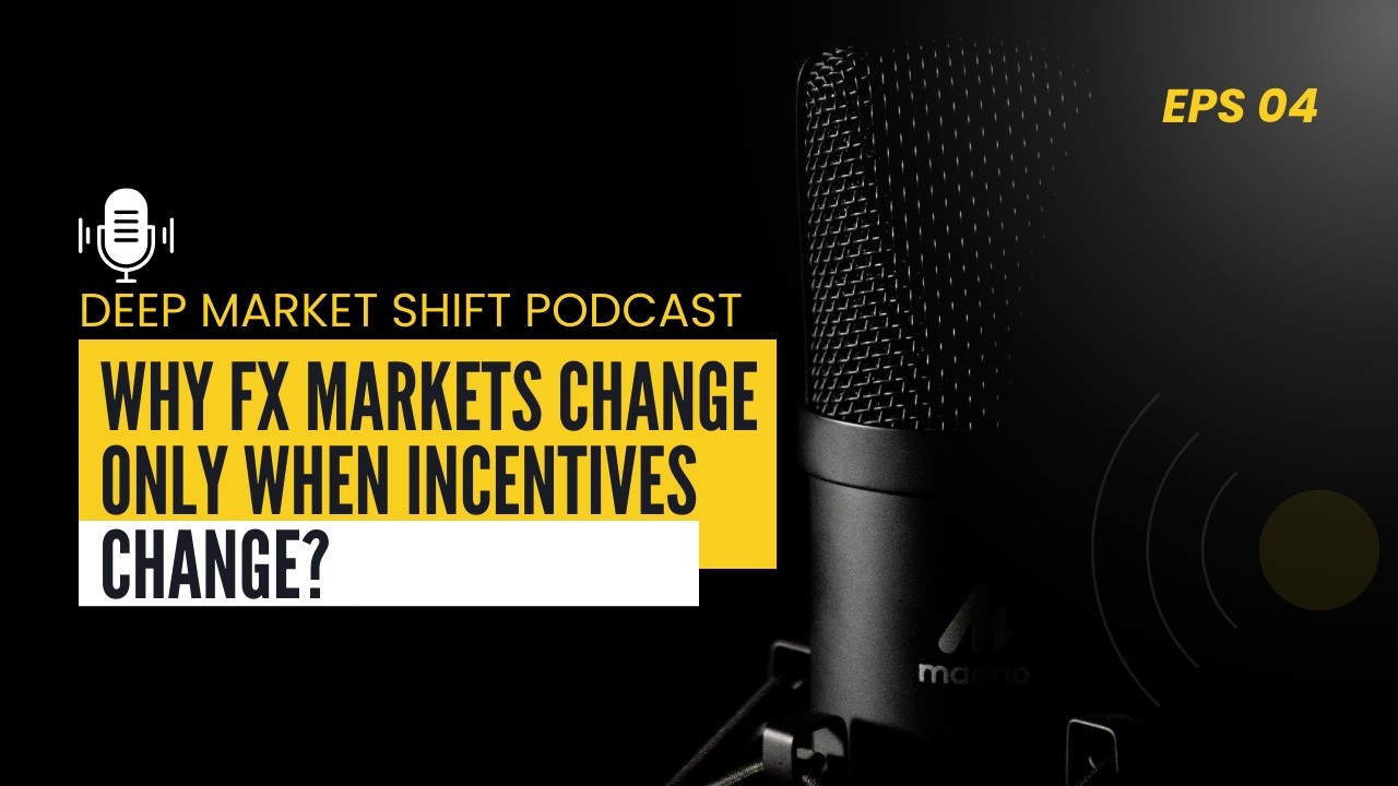 Episode 04: Why FX Markets Change Only When Incentives Change?