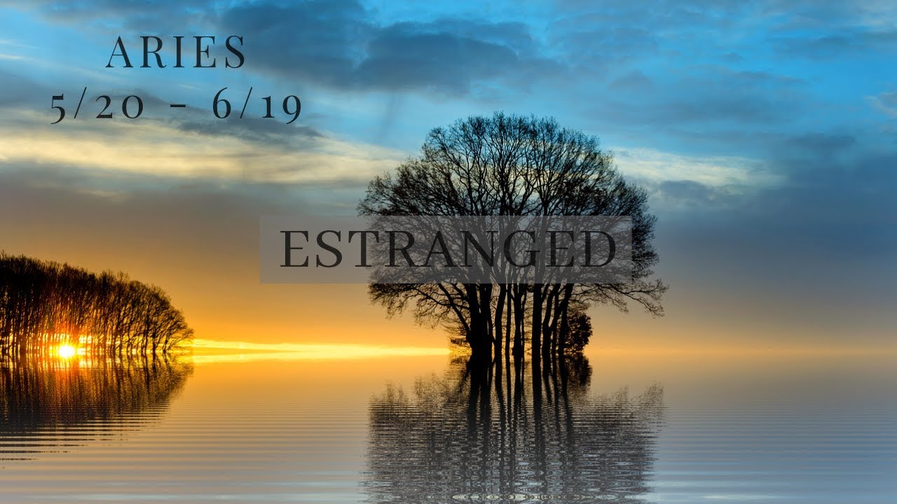 ARIES: Estranged 5/20 - 6/19