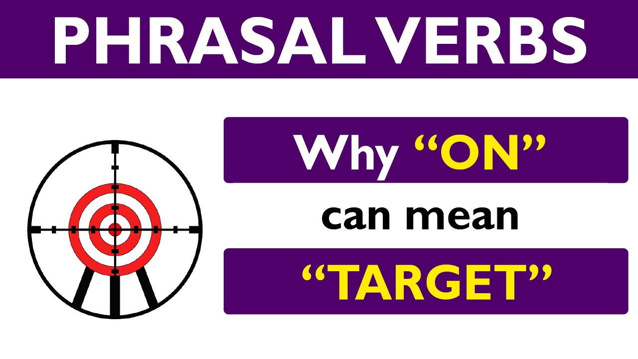 Phrasal verb prepositions: ON part 05: ON means TARGET