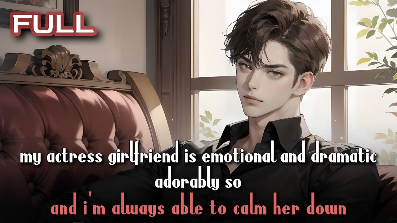 my actress girlfriend is emotional and dramatic—adorably so, and i’m always able to calm her down