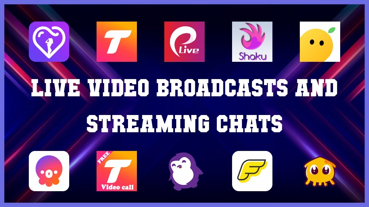 Top 10 Live Video Broadcasts And Streaming Chats Android Apps