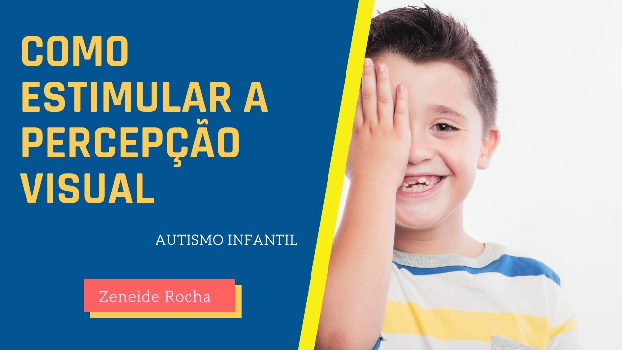 COMO ESTIMULAR A PERCEP&Ccedil;&Atilde;O VISUAL DA CRIAN&Ccedil;A AUTISTA - IDEIAS PR&Aacute;TICAS