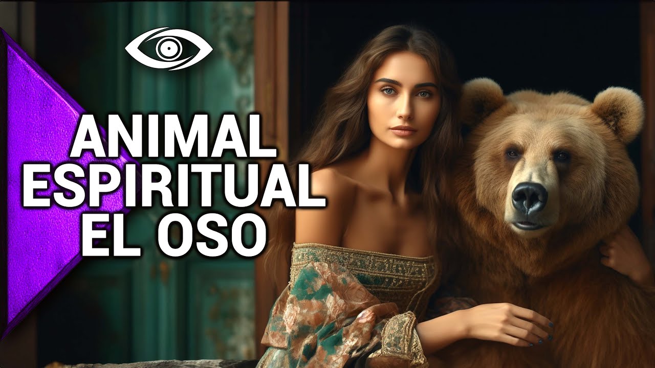 EL OR&Aacute;CULO - ANIMAL ESPIRITUAL DEL OSO, el significado de los sue&ntilde;os