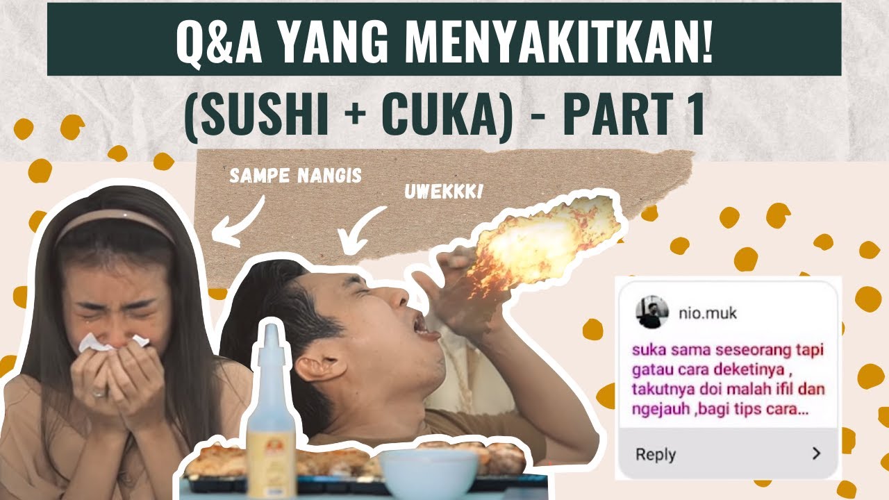 Q&A YANG MENYAKITKAN! (SUSHI + CUKA) INA SAMPE NANGIS! - PART 1