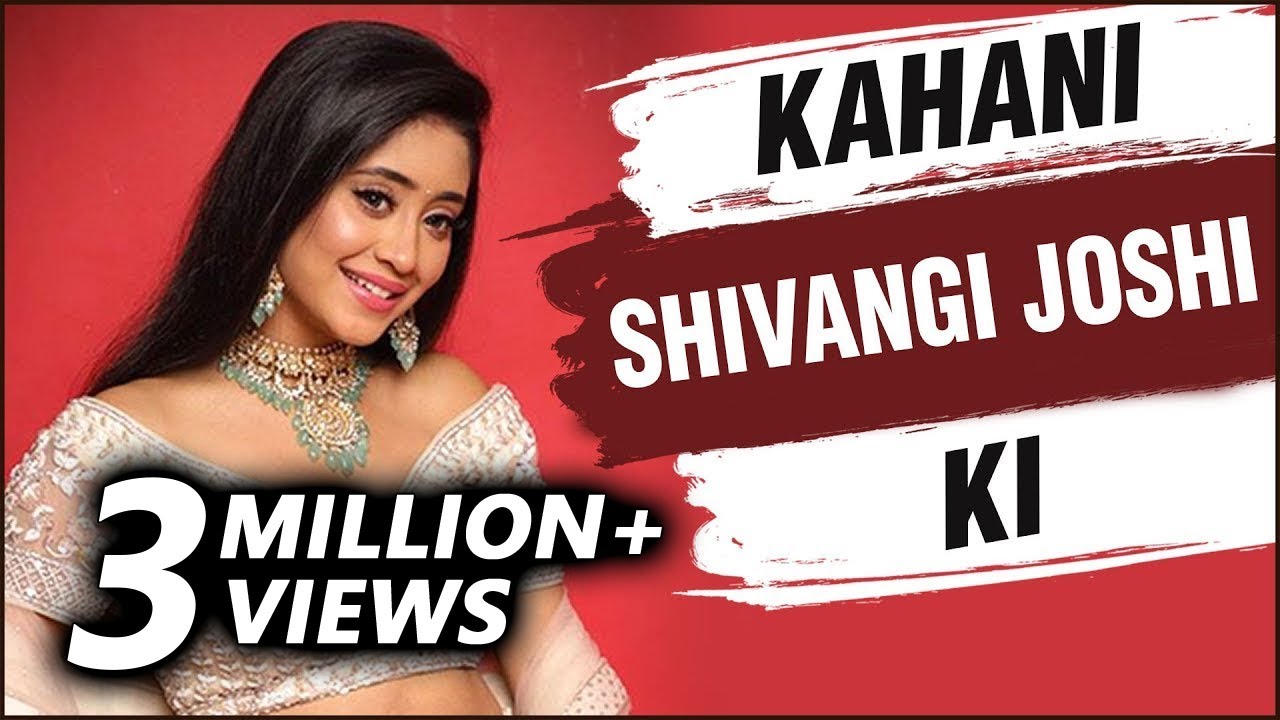 KAHANI SHIVANGI KI | Lifestory Of Shivangi Joshi  |  | Biography | Dating Mohsin Khan, Serials