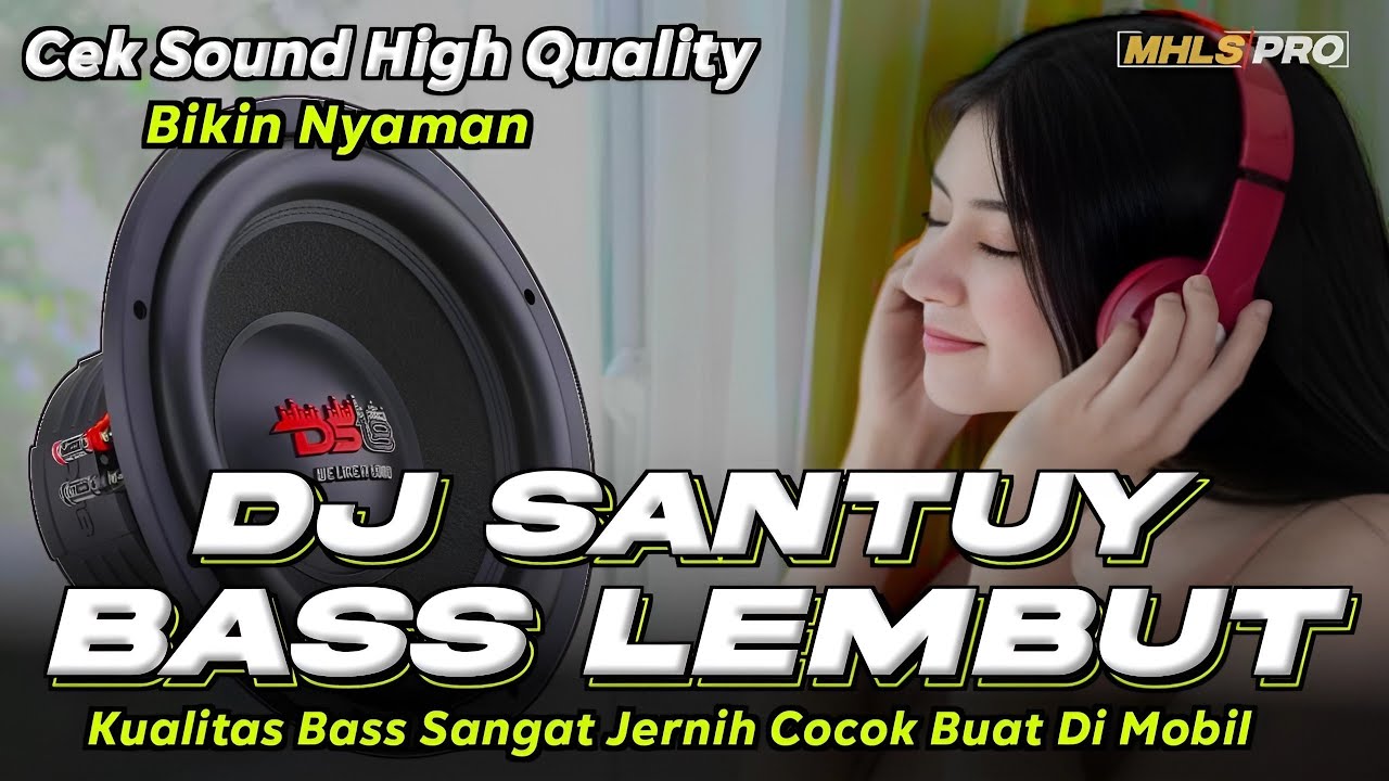 DJ SANTUY | DJ CEK SOUND BASS LEMBUT KUALITAS JERNIH BIKIN NYAMAN COCOK BUAT DI MOBIL (MHLS PRO)