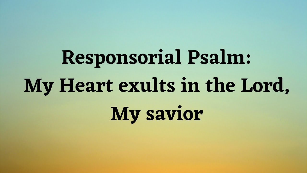 PSALM:MY HEART EXULTS IN THE LORD,MY SAVIOR