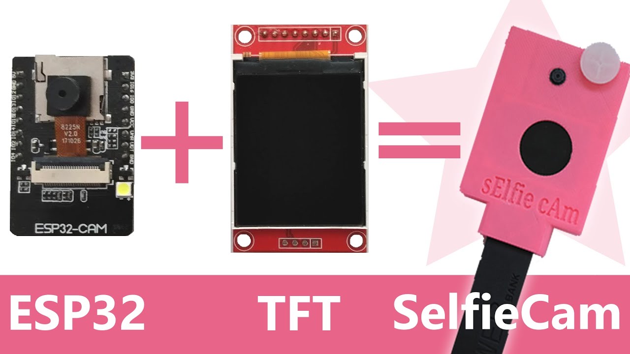 ESP32-CAM + TFT Screen + 3D Print  - SelfieCam