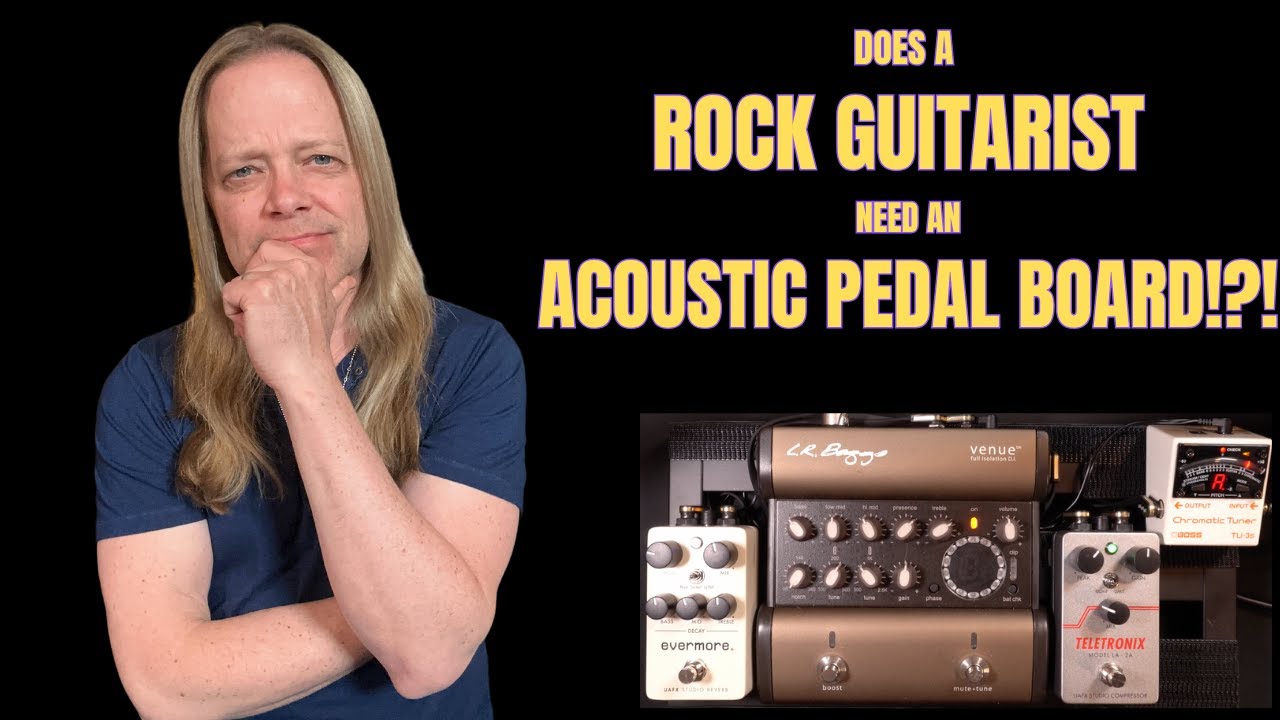 Does a Rock Guitarist Need An Acoustic Pedal Board? UAFX and LR Baggs solutions.