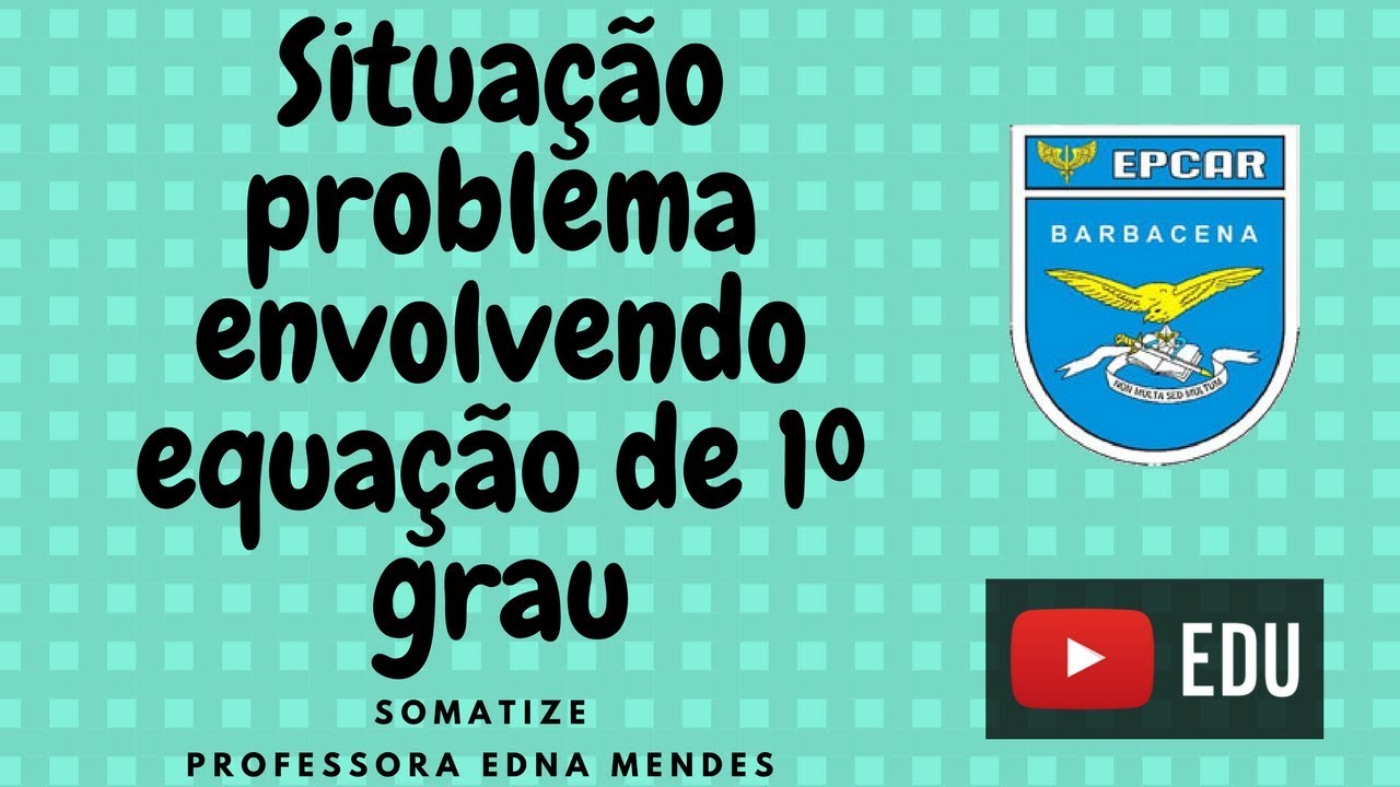 Situação problema envolvendo equação do 1º grau - EPCAR 2016 - Professora Edna Mendes
