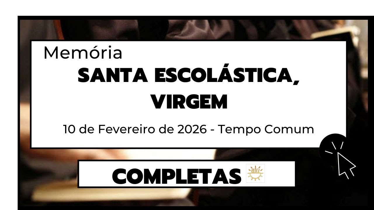 Completas - 10 de Fevereiro de 2026 | Santa Escolástica, virgem | Tempo Comum | Terça-feira