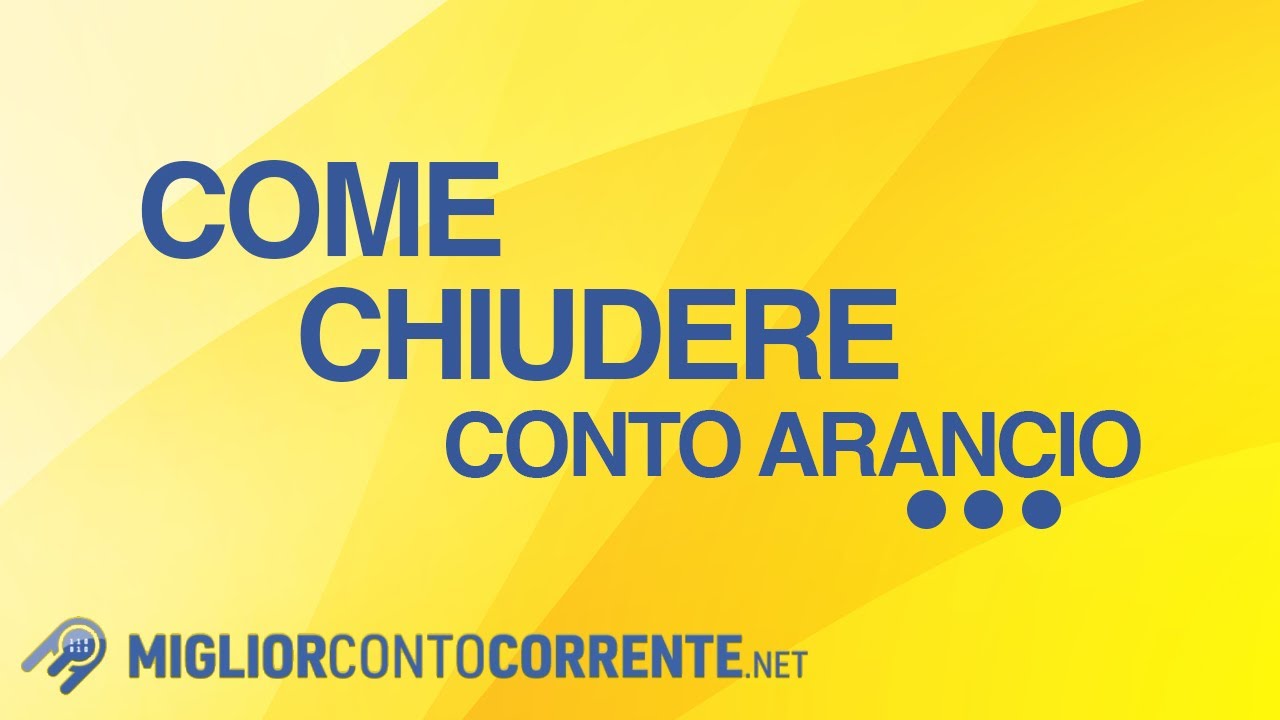 Come chiudere Conto Arancio: tutte le informazioni