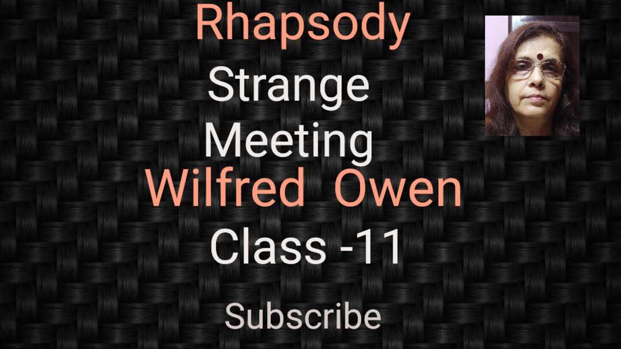 STRANGE  MEETING -WILFRED OWEN -SIMPLE LINE BY LINE EXPLANATION FOR ISC -11. BY  RANJANA MA'AM.